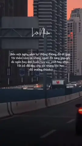 Đến một ngày, nhìn lại chặng đường đã đi qua. Tôi thầm cảm ơn những người đã từng gặp gỡ, dù ngắn hay dài, buồn hay vui, vinh hay nhục.. Tất cả đã dạy cho tôi những bài học để trưởng thành !!