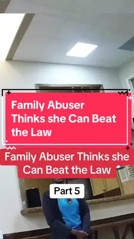 Family Abuser Thinks she Can Beat the Law