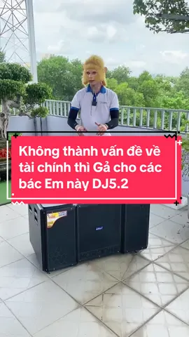 Không thành vấn đề về tài chính thì Gả cho các bác Em này DJ5.2 #loa #loakeo #loakhung #dj52 #mtmaxmanhtien #xuhuong 