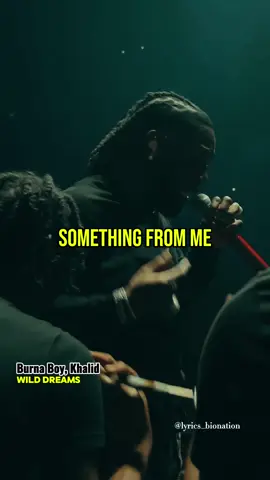 Burna Boy,Khalid-Wild Dreams🎶🇳🇬🎶#lyrics_bionation #foryoupage #burnaboy #afrobeats #afrosound #naijatiktok #tiktoknaija #lyricsvideo #trending 
