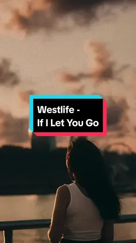 if I let you go #westlife #ifiletyougo #musicstory #fyp #foryou #CapCut 