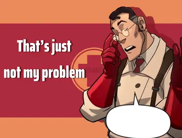 NOT MY PROBLEM !! / #medictf2 #fyp #tf2 #tf2edit #tf2medic #tf2medicedit #medictf2edit #teamfortress2 #savetf2 #edit Inspiration by - @Shawnnyyy_.  !! ///