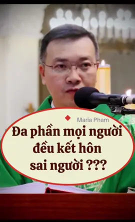 Đa phần mọi người đều kết hôn sai người ???#Conggiao #Catholic #jesuslovesyou #nhàthoconggiao #Chúa #Maria #lmphuongdinhtoai 
