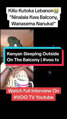 Maureen is in Lebanon, she sleeps outside in an open BALCONY! Watch her full story on VOO TV YOUTUBE. Follow VOO TV TIK TOK for more exclusive stories. voo_tv voo tv  voo tv family live vootv family tik tok live  kenyans in lebanon  #voo_tv #vootv #kenyansinsaudia🇸🇦🇸🇦🇰🇪🇰🇪 #kenyansinlebanon🇰🇪🇱🇧 #kenyansinqatar🇶🇦🇶🇦🇰🇪🇰🇪 #kenyansiniraq #kenyansingulf #kenyantiktok🇰🇪 #kenyansinusa🇺🇸 #kenyansinoman #kenyansingermany🇰🇪🇩🇪  #LIVEhighlights #TikTokLIVE #LIVE 