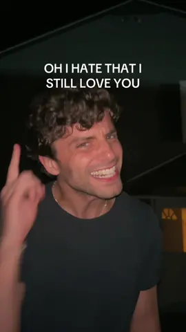 OH I HATE THAT I STILL LOVE YOU