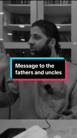 Akhi aymans message to the fathers and uncles | #akhiayman #islamic_video #islamtok 