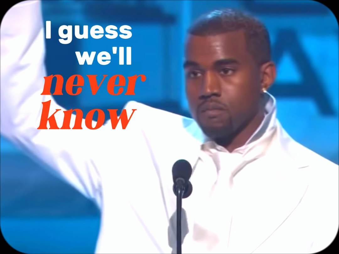 I guess we never know... #motivation #success #hopecore #core #fyp #ftypシ #foryou #fyp #fyp #fyp #fyp #fyp #fyp #kanye #west #grammy 