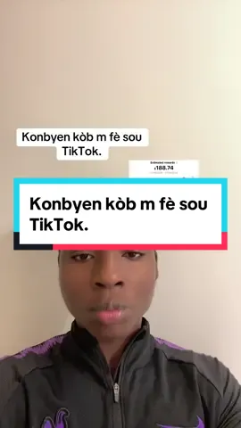 Konbyen kòb m fè sou TikTok. #monetization#monetize #fèlajansoutiktok #need10k#makemoneyonline #tiktokshopcreator #eskewtekonen💡🧠 #ayisyenetazini #haitiantiktok🇭🇹 #pourtoiiiiiiiiiiiiiiiii #fyppppppppppppppppppppppp 