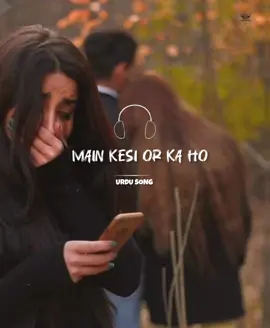Main kesi or ka ho #foryoupage #viral #foryou #urdufullsong 