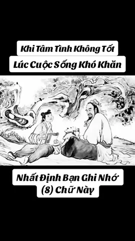 #Khi tâm tình không tốt,Lúc cuộc sống khó khăn,Nhất định bạn ghi nhớ 8 chữ này#baihoccuocsong #trietlycuocsong #loidayconhan #trituenguoixua #caunoihay #xuhuong 