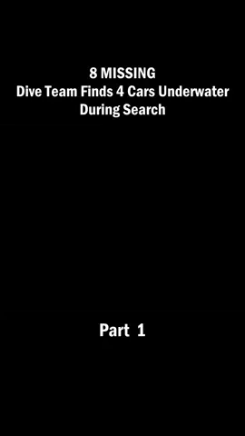 8 MISSING- Dive Team Finds 4 Cars Underwater During Search : Part  1