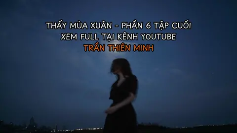 [Phần Cuối] - Thấy Mùa Xuân - Phần 6 - Túng Hổ Khứu Hoa | Trần Thiên Minh #tranthienminh #tranthienminh135 #truyenaudio #truyenfull #truyenngan #thaymuaxuan #thaymuaxuanphan28 #thaymuaxuantap28