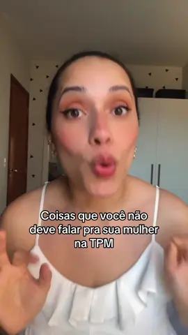 Não diga isso pra sua mulher na TPM ✨