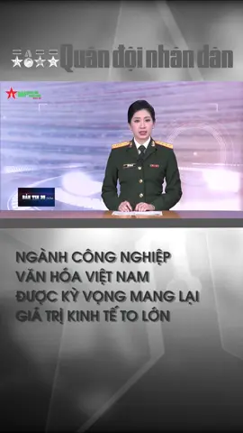 Ngành công nghiệp văn hóa Việt Nam được kỳ vọng mang lại giá trị kinh tế to lớn #tiktoknews #bqdnd #quandoi #VietNam
