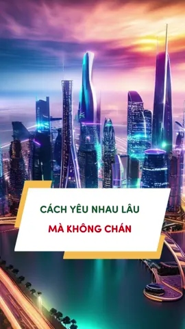 CÁCH YÊU NHAU LÂU MÀ KHÔNG CHÁN #chuyengiatamly #veraxuanhuong #tamlyhanhphucviet #tamly #hanhphuc #giadinh #honnhan  #tiktok #xuhuong #tips #girls
