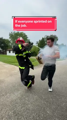 If everyone sprinted on the job.