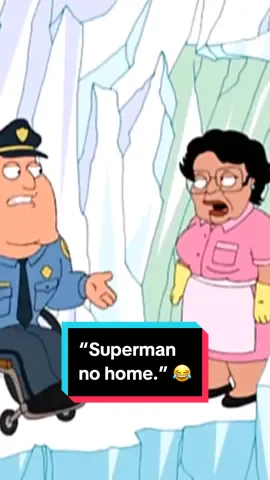 The police visit the Fortress of Solitude looking for Superman and his maid, Consuela, opens the door and informs them that, 