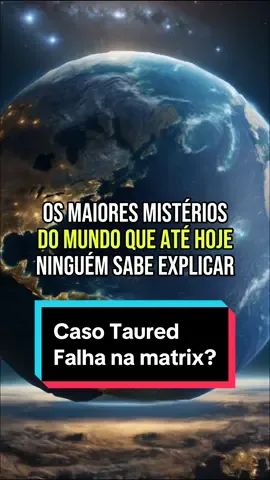 Os maiores mistérios do mundo que até hoje ninguem sabe explicar - o misterio de taured - #taured #misterios #curiosidades #tauredcaso #historiasreais #casosreais 