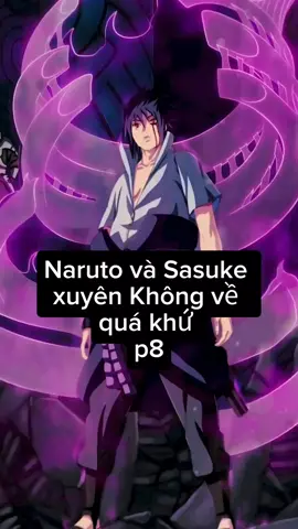 Naruto và Sasuke xuyên không về quá khứ p8#narutoshippuden #anime #boruto #thuyetanime #xuhuong #xh 