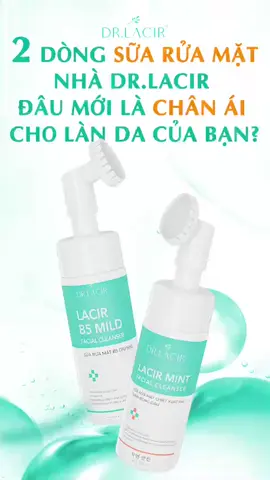 Sữa rửa mặt nhà Dr Lacir lựa chọn chân ái cho làn da của bạn #drlacir_official_store #suaruamatdrlacir #lacir_b5_mild #lacir_mint