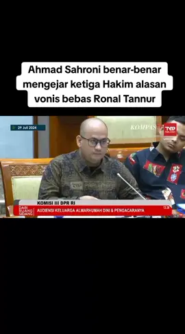 Wakil ketua komisi III Ahmad Sahroni mengejar alasan ketiga hakim memvonis bebasa Ronald Tannur di Surabaya
