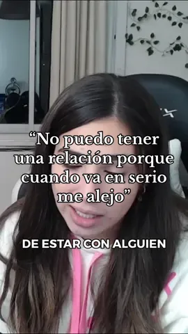 “No puedo tener una relacion porque cuando va serio me alejo”