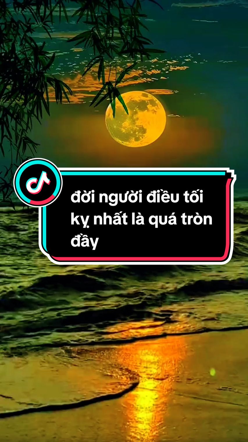 đời người đời đều tối kỵ nhất là quá tròn đầy#caunoihay99999 #ynghiacuocsong #phatphapnhiemmau #truyencamhung #sach #truyendongluc #trietlycuocsong #Love #motivation #xuhuongtiktok2024 