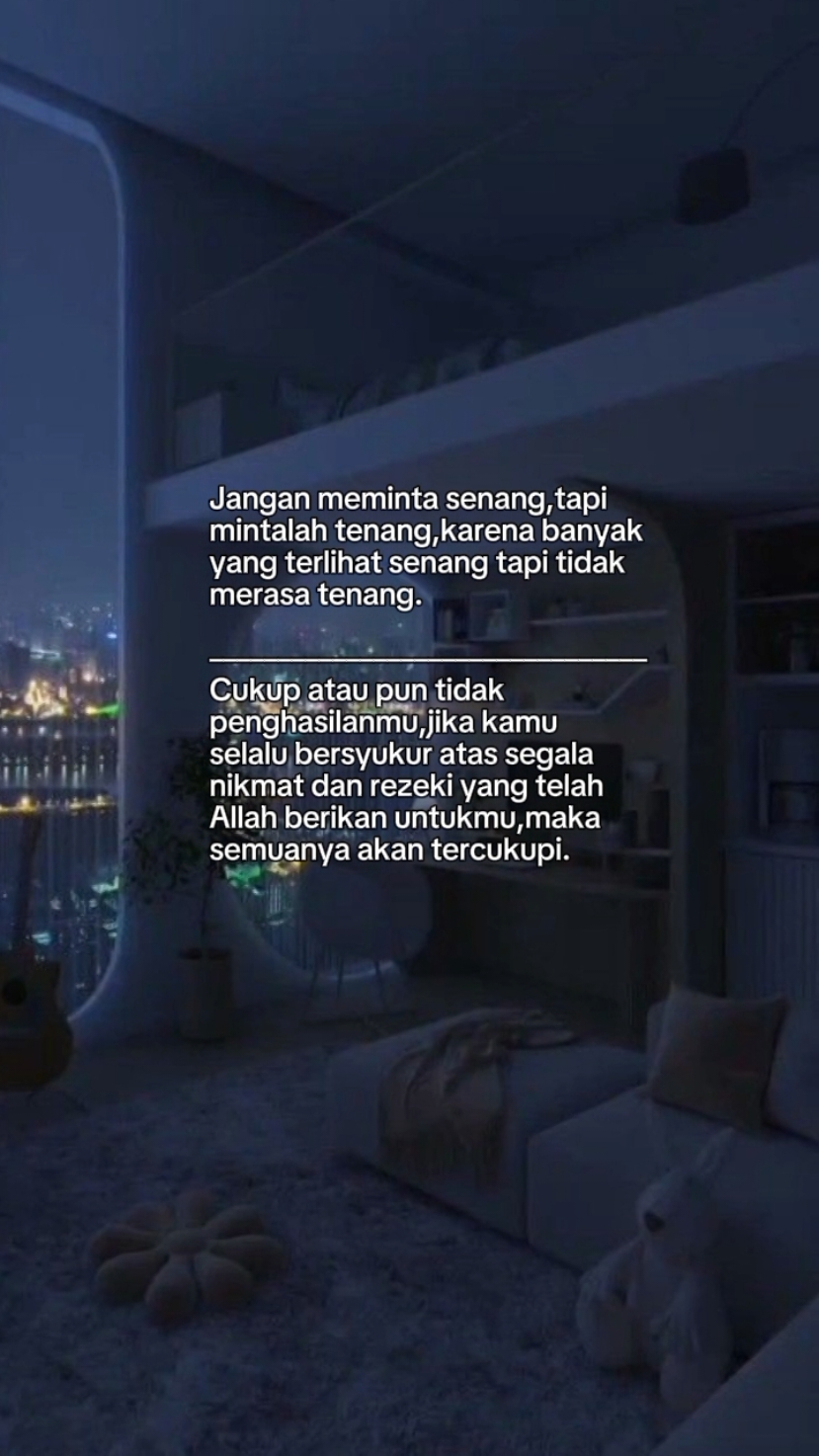 #Ariska4696  Jangan meminta senang,tapi  mintalah tenang,karena banyak yang terlihat senang tapi tidak merasa tenang. #islamreminder #storyislami #HambaAllah #quotesislam #katamotivasi #storyqoutes #quotesaesthetic #fypシ゚viral 