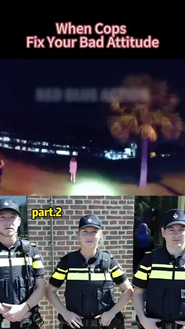 #part2#When Cops Fix Your Bad Attitude