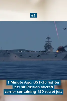 Part 1 - 1 Minute Ago, US F-35 fighter jets hit Russian aircraft carrier containing 150 secret jets