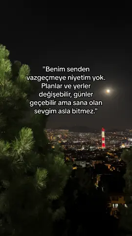Benim senden vazgeçmeye niyetim yok. #keşfet #story #manzara #ankara #albunukeşfet #foryou #reels #ankara #keçiören #geceyebirsözbırak 