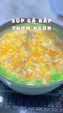 Món súp gà bắp thơm ngon đơn giản tại nhà! #hienthi7777 #supga #supgangongot #supgabapngot #anngonnaungon #ancungtiktok