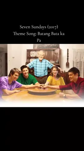 Seven Sundays (2017) Theme Song: Batang bata ka  pa