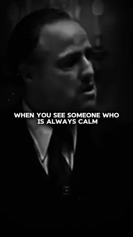 When you see someone is always calm. #lifequotes #selfimprovement #calm #thegodfather 