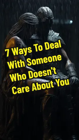 7 Ways To Deal With Someone Who Doesn't Care About You. #moveinsilence #MoveForward #Nevergiveup #fyp #mindset #motivation #inspirationalstories #SelfCare #HealthyRelationships #EmotionalWellBeing #Boundaries #PositiveConnections #MentalHealth #Empowerment #PersonalGrowth #RelationshipAdvice #findyourpeace 
