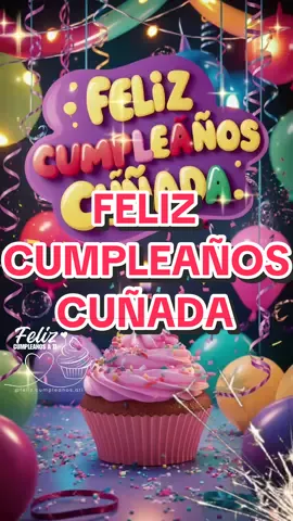 Feliz Cumpleaños Cuñada #FelizCumpleaños #HappyBirthday #cuñada 