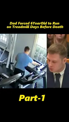 Dad Forced 6YearOld to Run on Treadmill Days Before Death