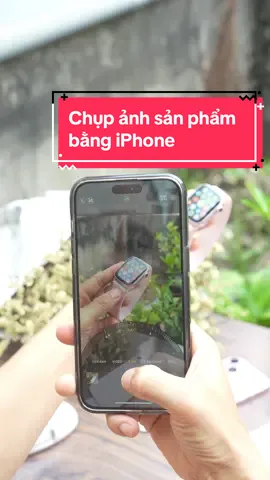 Chụp ảnh sản phẩm trên iPhone sao cho đẹp #chupanhsanpham #chupanhiphone 