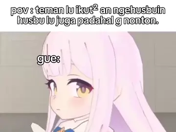 gue ga suka plissssss fakk#anime #pov #teman #lu #ikut #husbu #nonton #fyp #me 