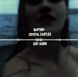 baptism - crystal castles  #audiosforedits #crystalcastles #foryoupage #edits #audioedit #viral #dark #editaudio #foryou #fyp #foryoupage 