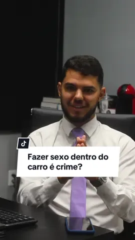 “Fazer sexo dentro do carro é crime?” #foryou #presotemfamilia👏🔓❤ #carros #direito #criminal 