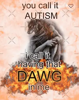 you call it #AUTISM i call it that #DAWG in me #real #fyp 