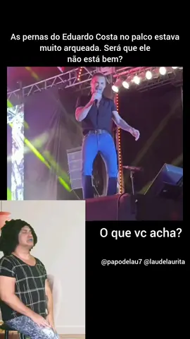 O que vc acha? As pernas do Eduardo Costa no palco estava muito arqueada. Será que ele  não está bem? É papo de Lau! . . . #eduardocosta #sertanejo #lau #laudelaurita #humor #fofoca #papodelau #fyp  #famosos #trending