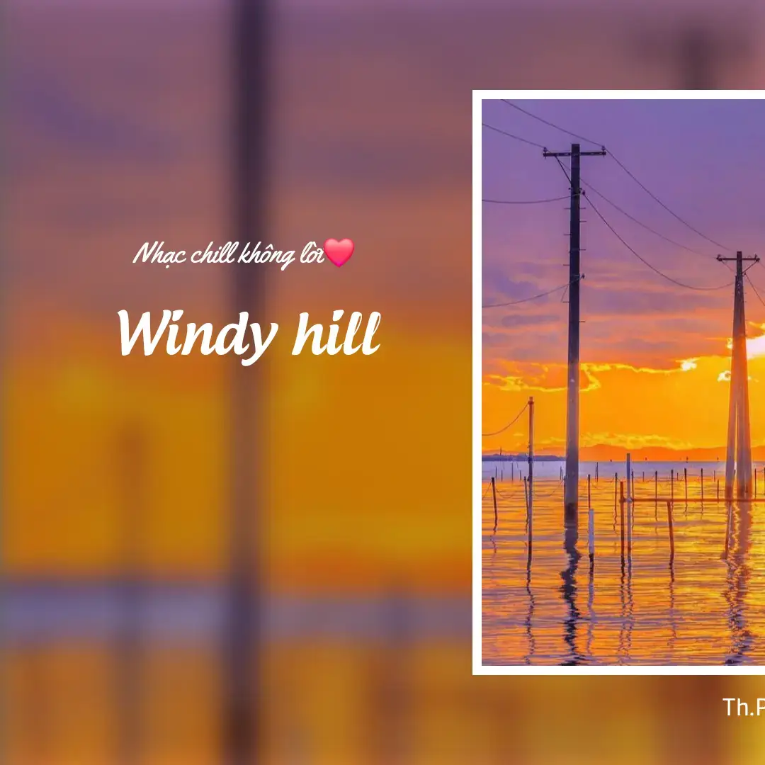 Windy hill 🎶❤#chillthugian💤💤 #nhachay#nhacchillphet#chill #chillbuoitoi❤️❤️🎵 #nhachay #thugianbuoitoi #TikTok Th.Phúc.