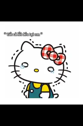 Em xin lỗi…#fyp #tiktok #xuhuong #hoathinhtrungquoc #x#xybca #hellokitty #xinloi #hellokitty 