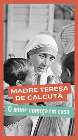 Madre Teresa de Calcutá - O amor começa em casa ✨🙏❤️ #madreteresadecalcuta #espiritualidade #caridade #amor 