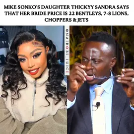 Mike Sonko's daughter Thickyy Sandra says that her bride price is 22 Bentleys, 7-8 lions, Choppers & Jets 🎥: @Oga Obinna TikTok #nairobijuice #trendingkenya #kenyans 