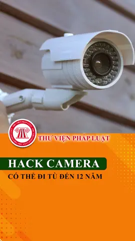 Hack camera nhà người khác bị xử phạt thế nào? #TVPL #ThuVienPhapLuat #LearnOnTikTok #Hoccungtiktok