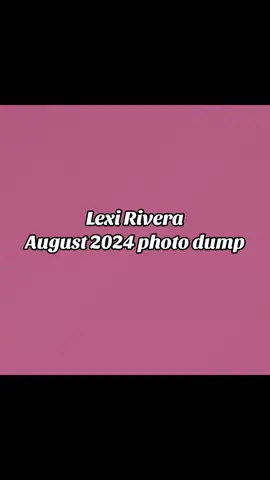 Lexi Rivera August 2024 photo dump #lexibrookerivera  #august2024  #vacation  (photos are not in order)