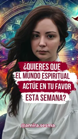 ¿Quieres que el mundo espiritual actúe en tu favor esta semana?